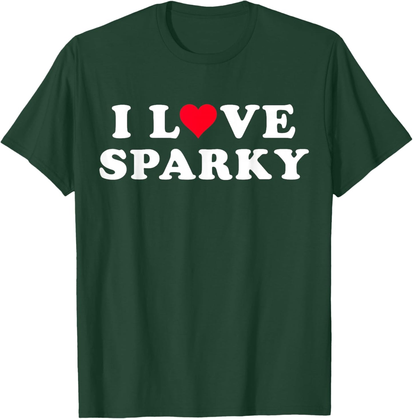 I Love Sparky Matching Girlfriend & Boyfriend Sparky Name T-Shirt - T-Shirt | Forest