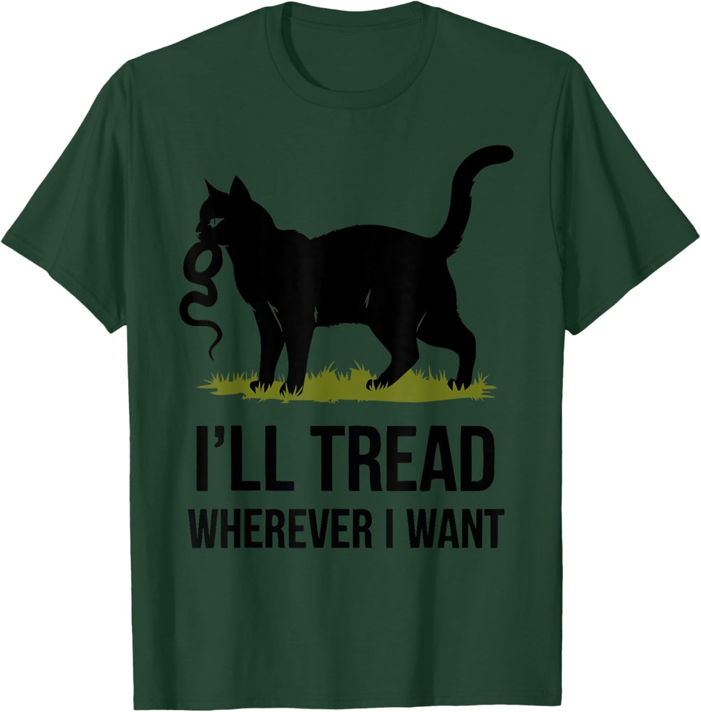 I'll Tread Wherever I Want ,Funny Cat Rebellion T-Shirt - T-Shirt | Forest