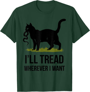 I'll Tread Wherever I Want ,Funny Cat Rebellion T-Shirt - T-Shirt | Forest