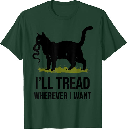 I'll Tread Wherever I Want ,Funny Cat Rebellion T-Shirt - T-Shirt | Forest