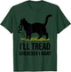 I'll Tread Wherever I Want ,Funny Cat Rebellion T-Shirt - T-Shirt | Forest