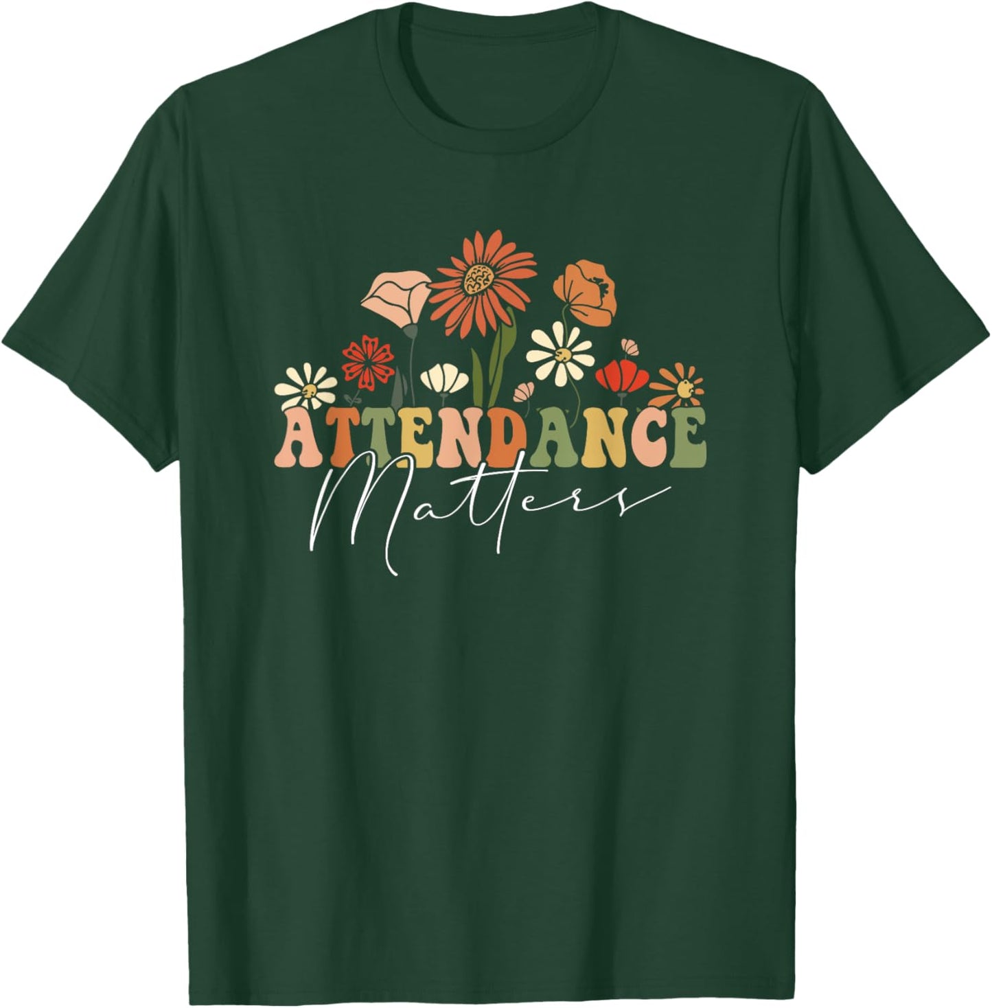 Attendance Matters Funny School Student Class Attendance T-Shirt - T-Shirt | Forest