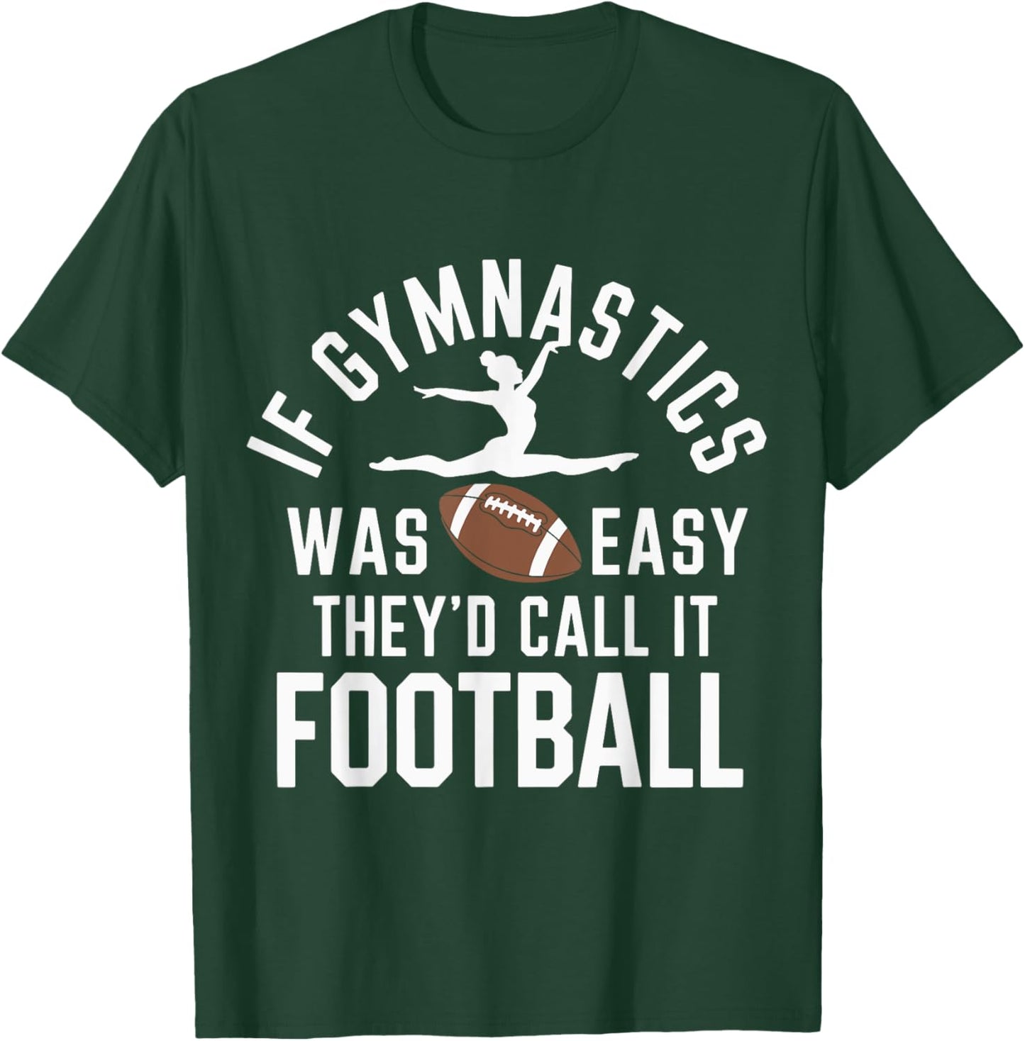 If Gymnastics Was Easy They'd Call It Football T-Shirt - T-Shirt | Forest