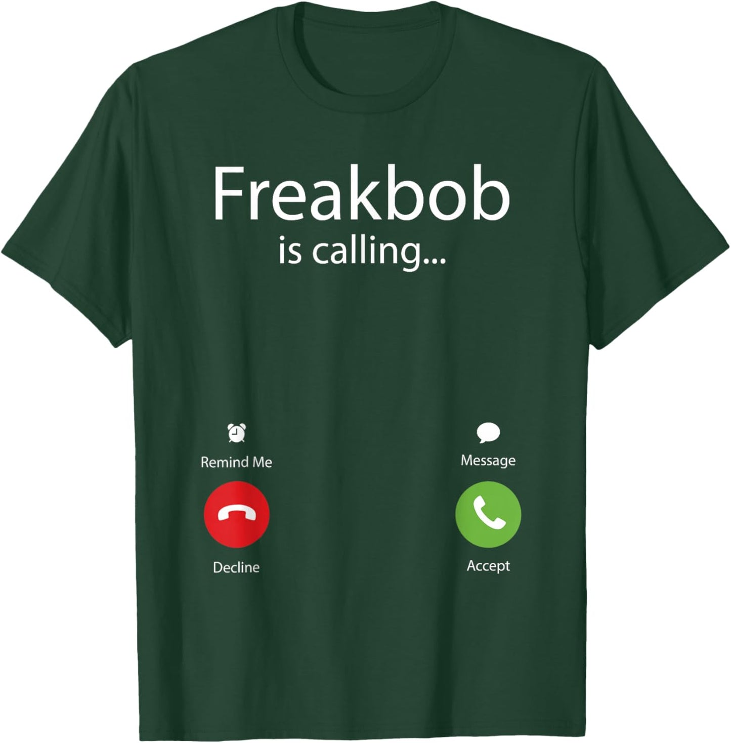 Freakbob Is Calling T-Shirt - T-Shirt | Forest