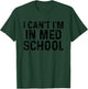 I Can't I'm In Med School, For Medical Student T-Shirt - T-Shirt | Forest