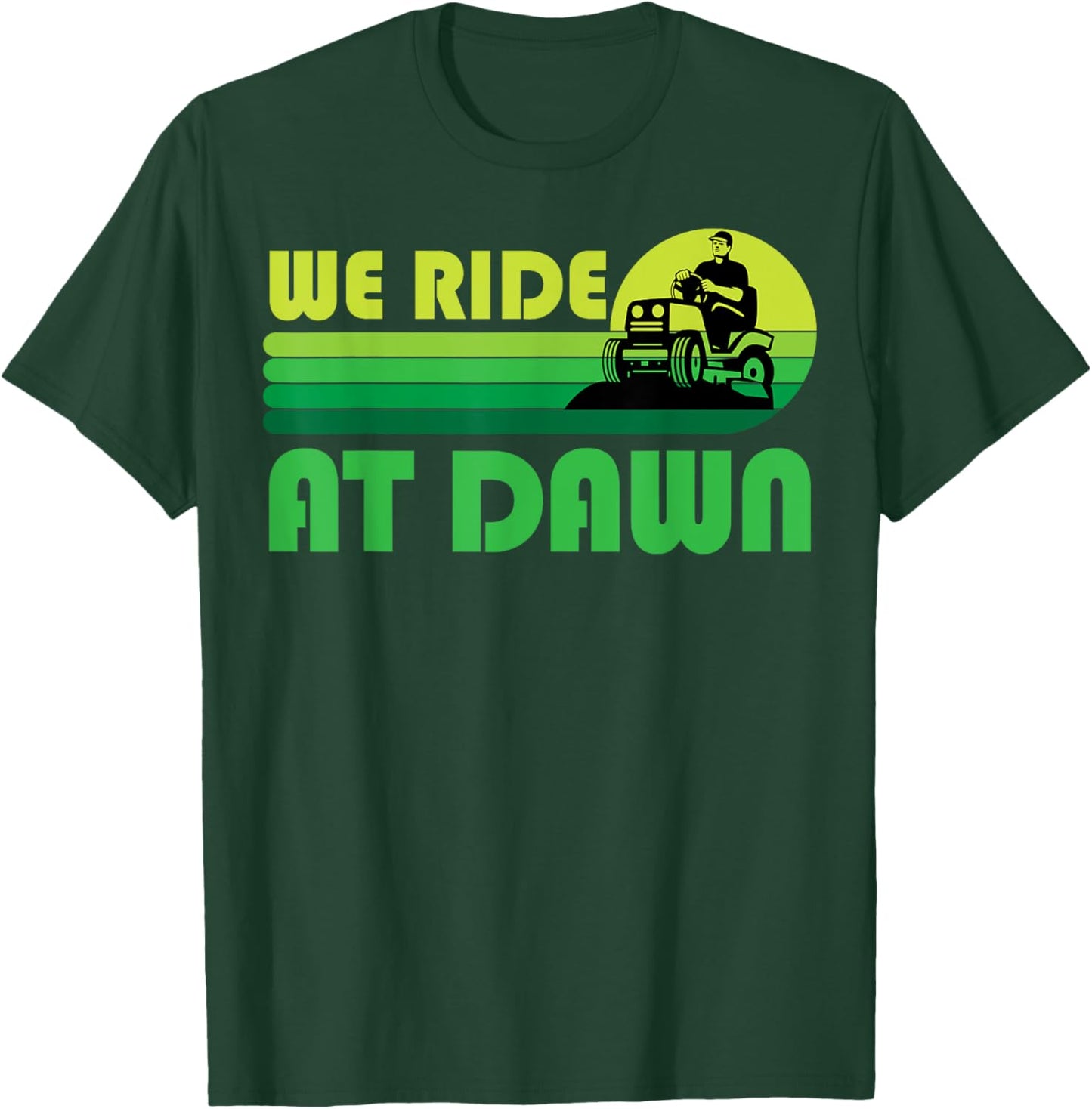 Lawn-Mowing We Ride At Dawn Lawnmower Funny Mower Gardening T-Shirt - T-Shirt | Forest