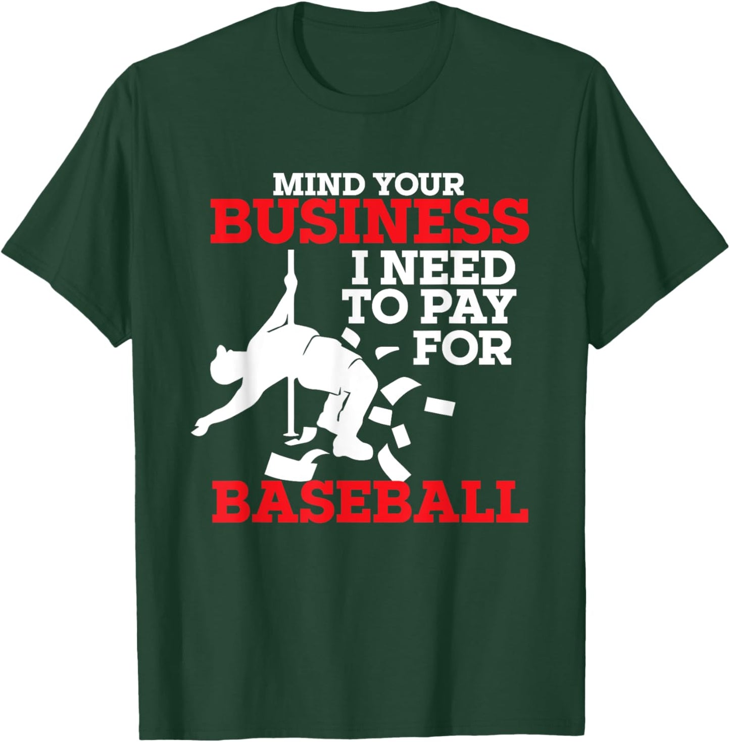 Mind Your Business I Need To Pay For Baseball Player Coach T-Shirt - T-Shirt | Forest