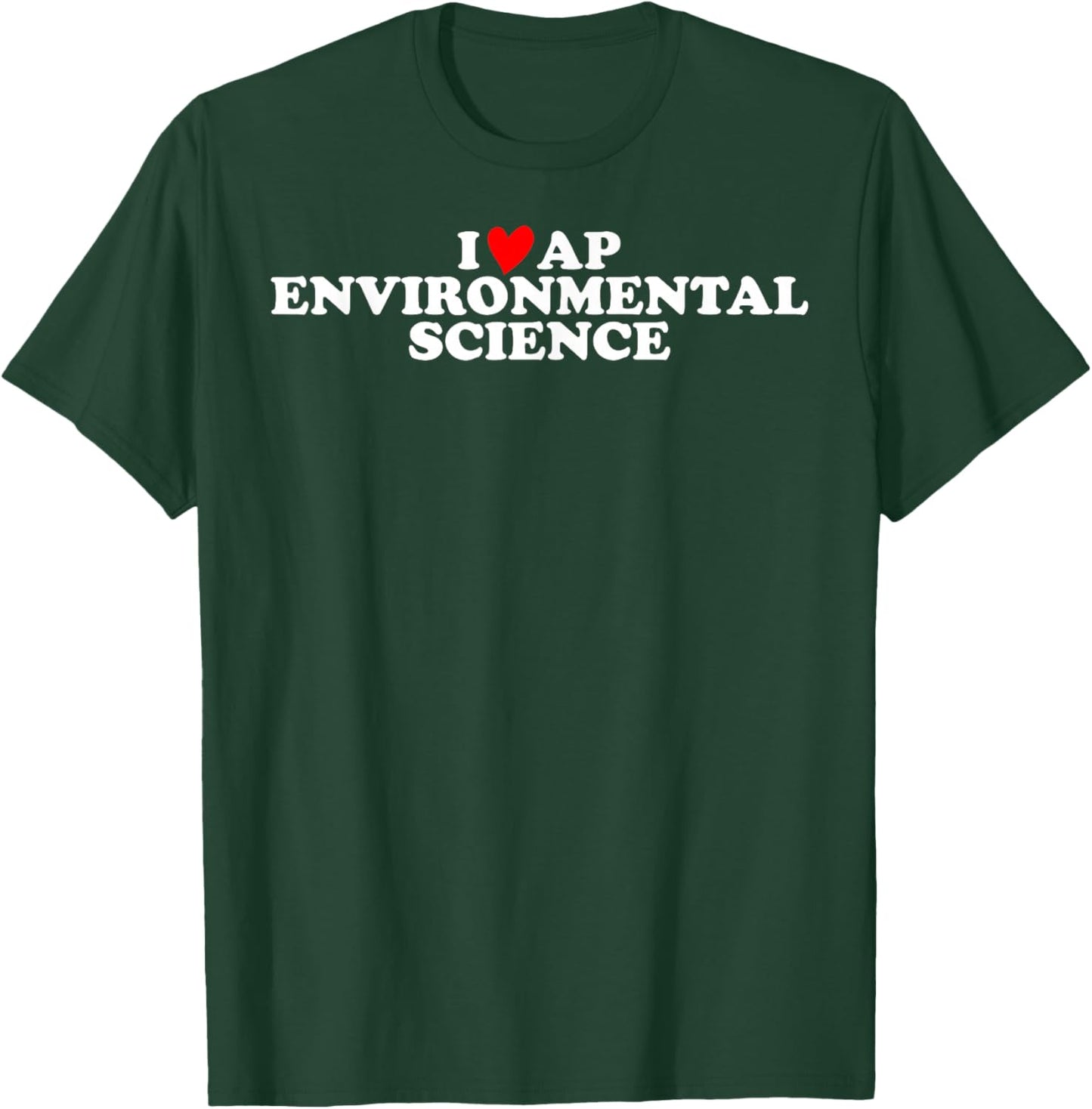 I Love AP Environmental Science T-Shirt - T-Shirt | Forest