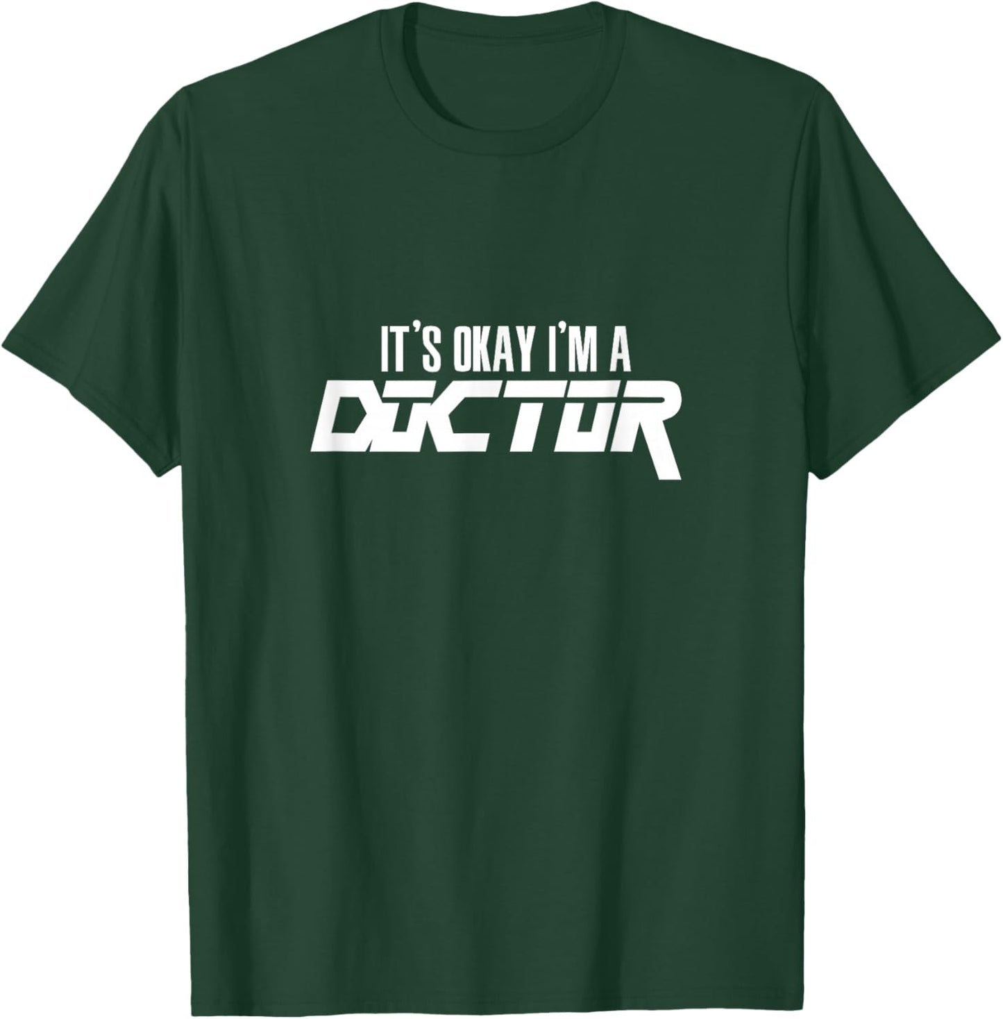 It's Okay I'm A Doctor for Doctors T-Shirt - T-Shirt | Forest