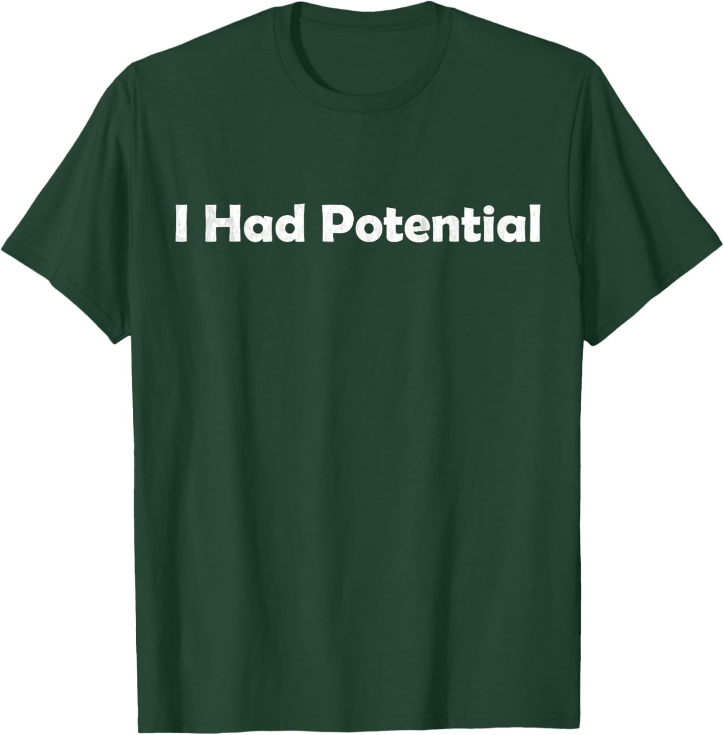 I had Potential T-Shirt - T-Shirt | Forest