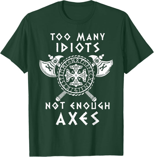 Too Many Idiots Not Enough Axes T-Shirt - T-Shirt | Forest