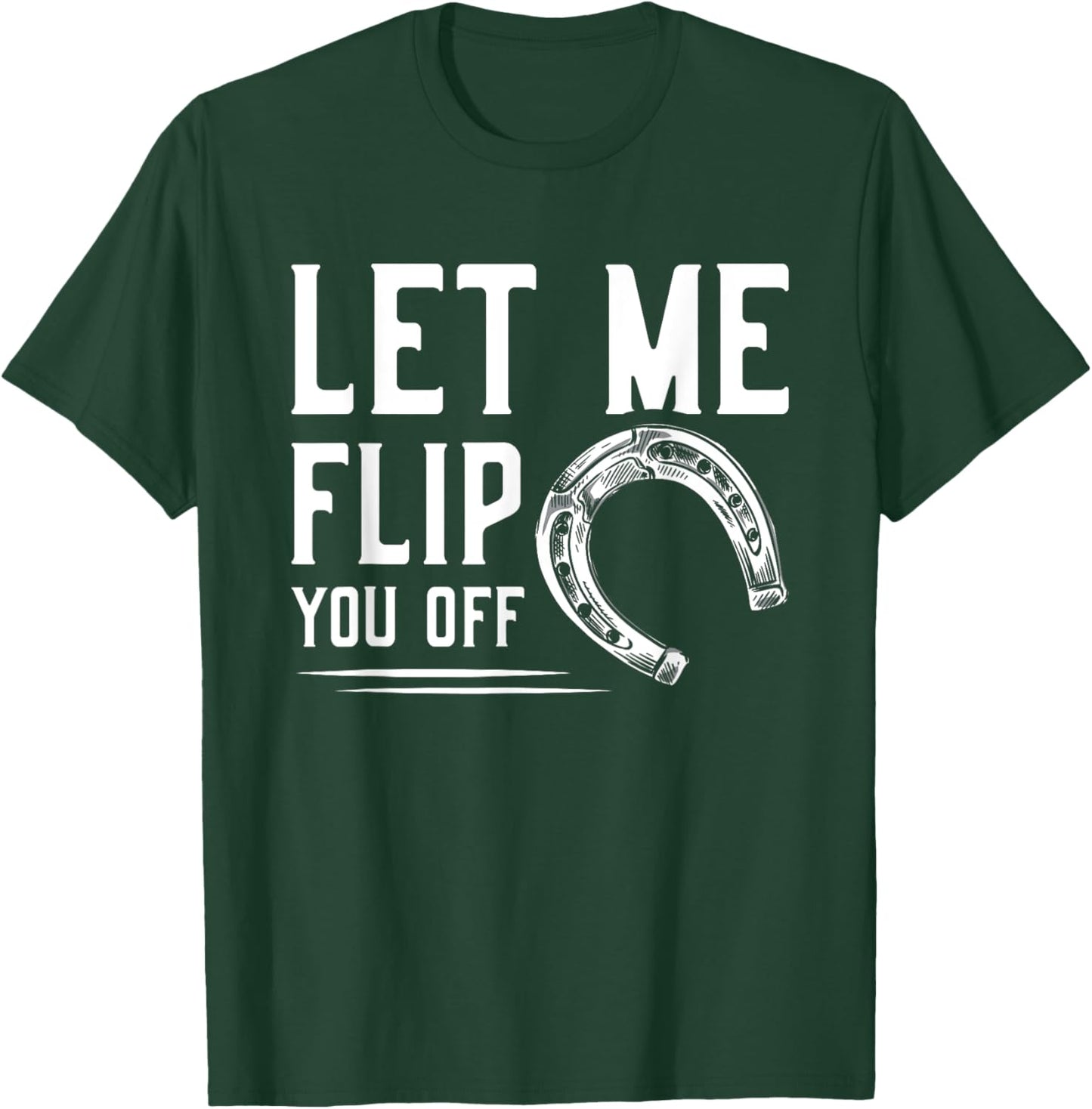Let Me Flip You Off Horseshoe Pitching T-Shirt - T-Shirt | Forest