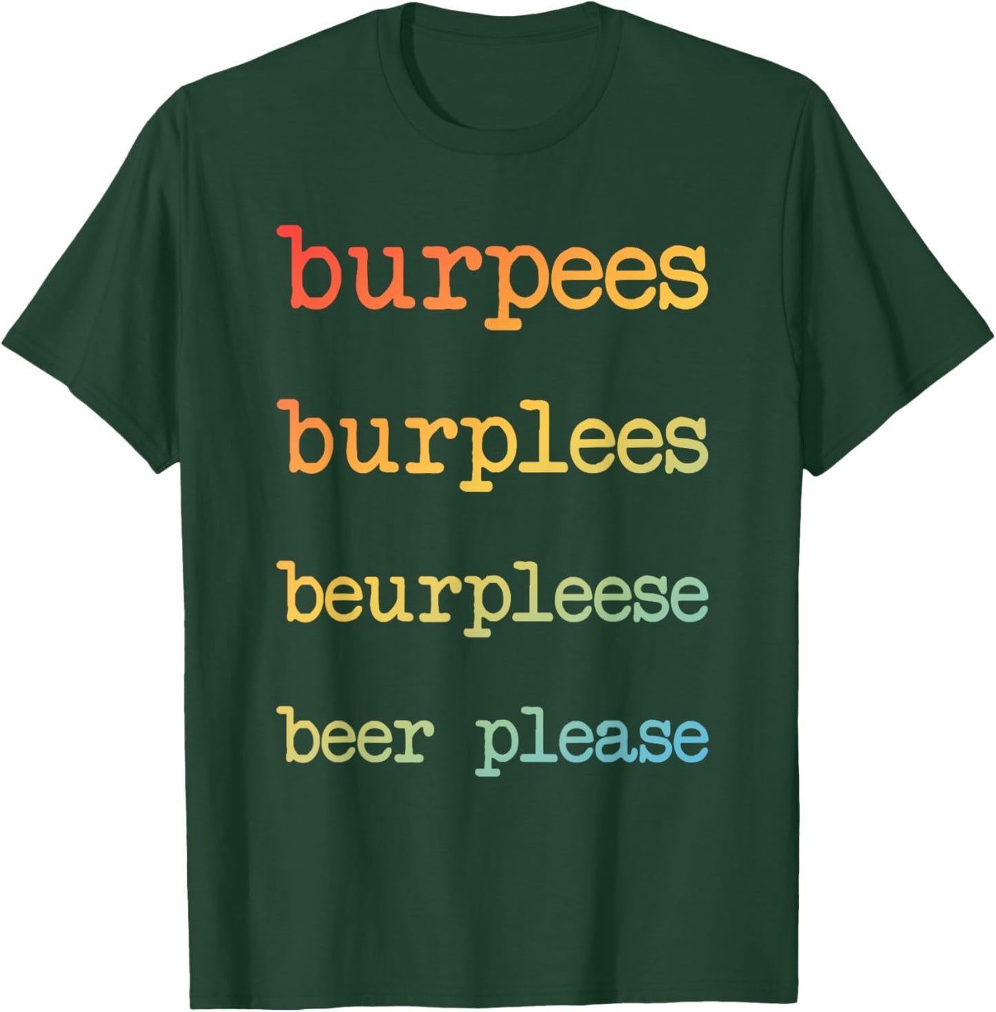 Burpees Burplees Beurpleese Beer Please Funny Fitness T-Shirt - T-Shirt | Forest