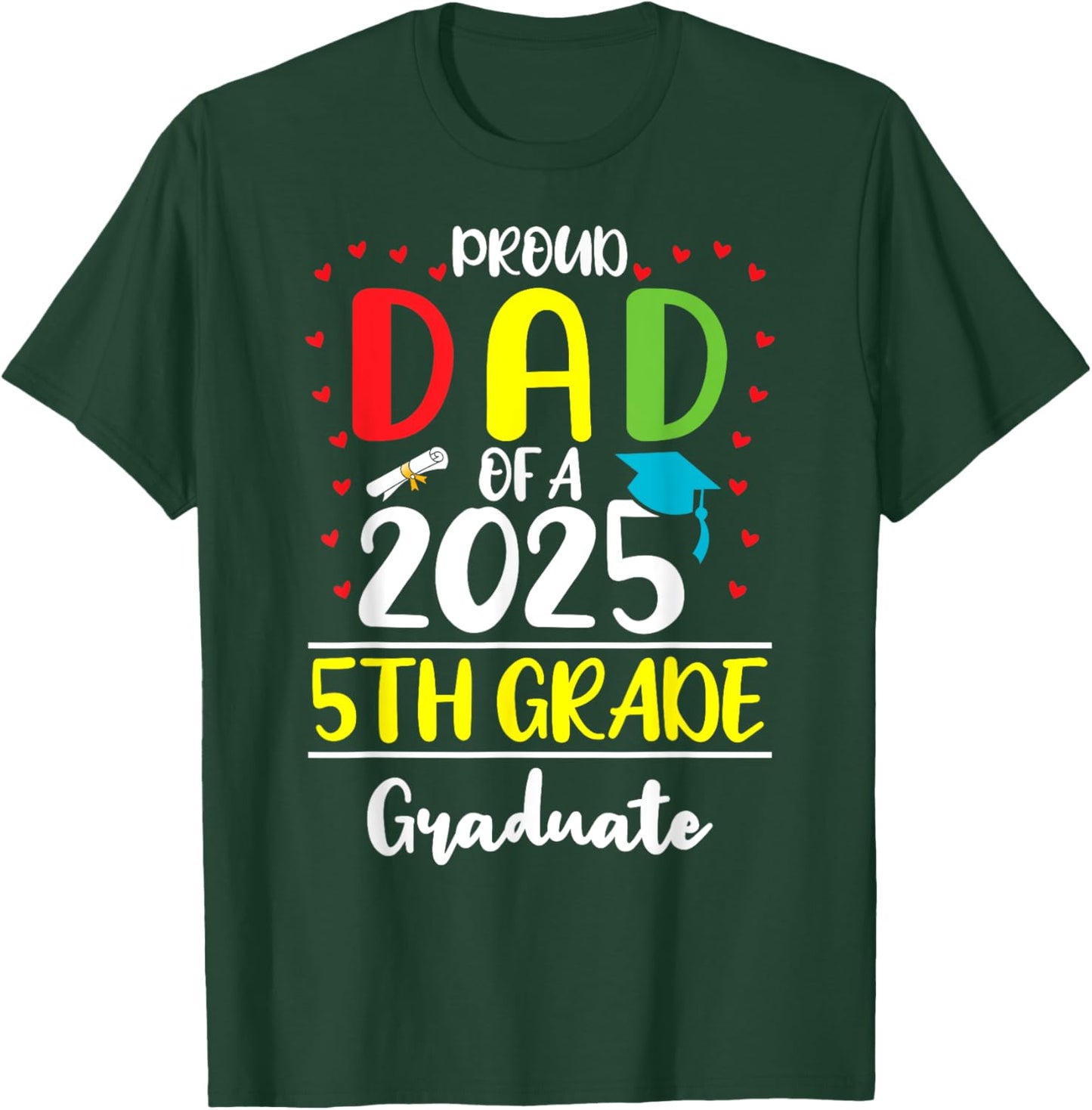 Funny Proud Dad of a Class of 2025 5th Grade Graduate T-Shirt - T-Shirt | Forest