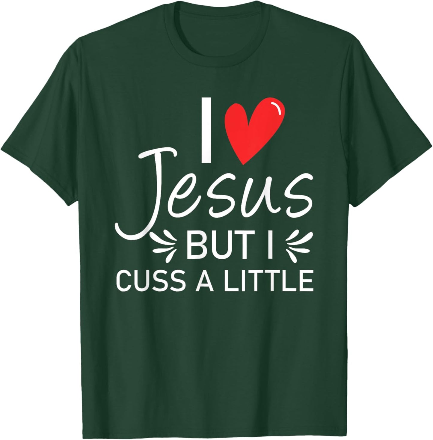 I Love Jesus But I Cuss A Little Christian T-Shirt - T-Shirt | Forest