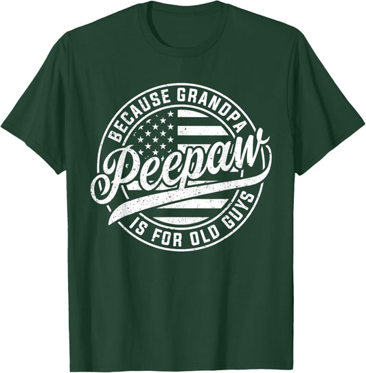 Peepaw Because Grandpa Is For Old Guys Funny Father's Day T-Shirt - T-Shirt | Forest