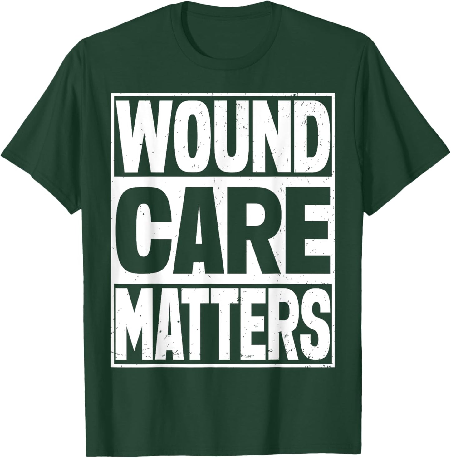 Wound Nurse Wound care matters T-Shirt - T-Shirt | Forest