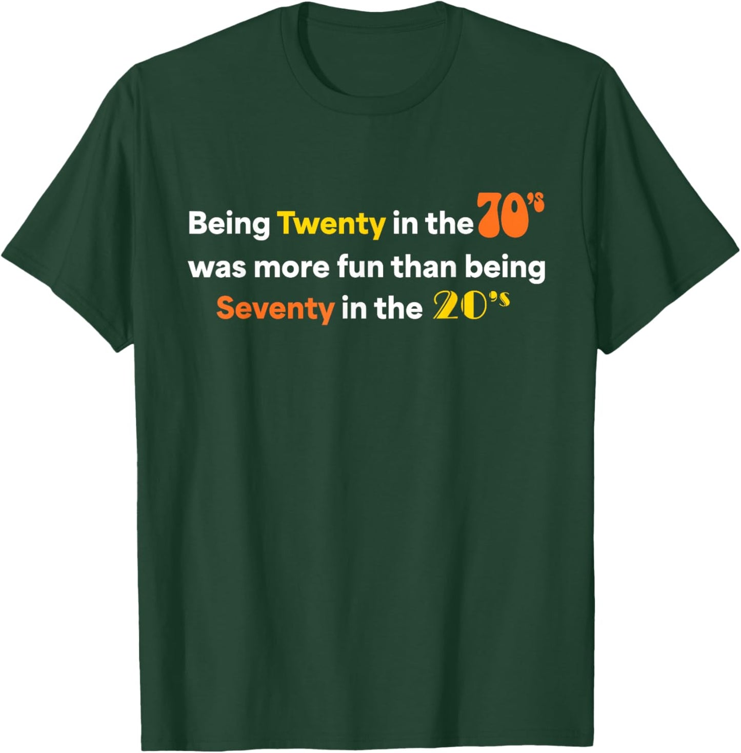Being Twenty in The 70's was More Fun Than Being Seventy 20s T-Shirt - T-Shirt | Forest