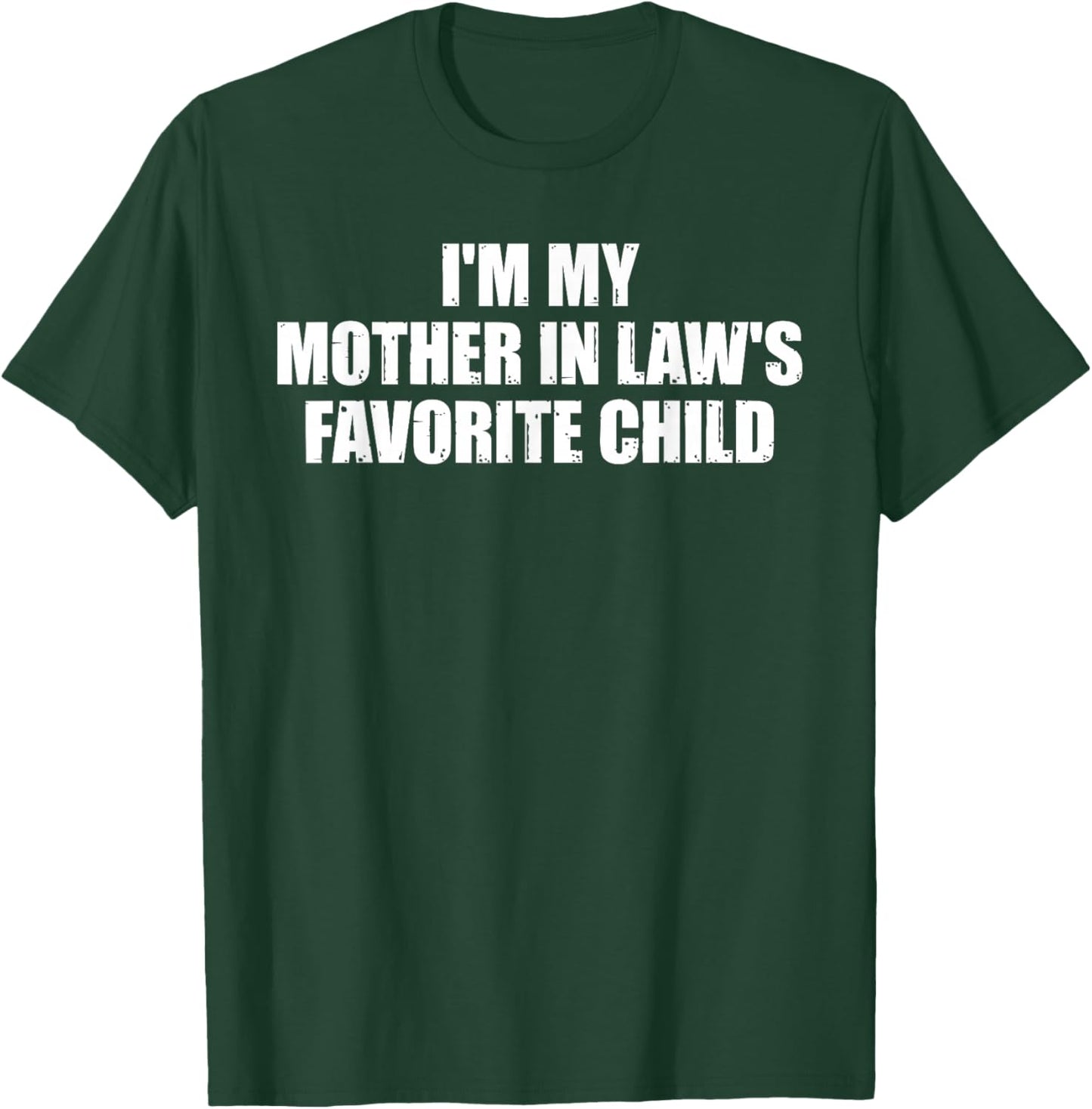 I'm My Mother In Law's Favorite Child Lustige Tochter Sohn T-Shirt - T-Shirt | Forest