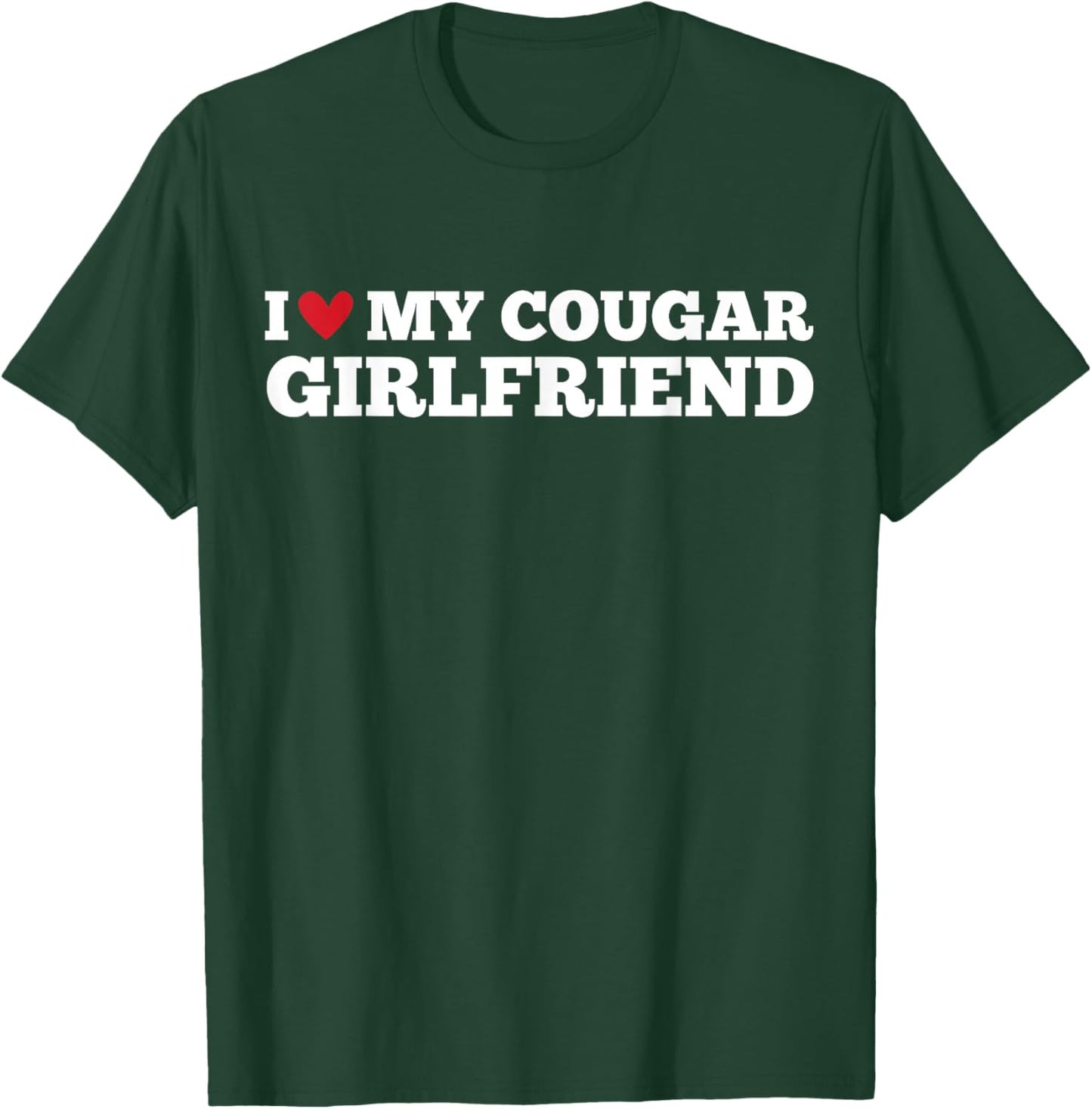 I Love My Cougar Girlfriend Funny Birthday Anniversary T-Shirt - T-Shirt | Forest