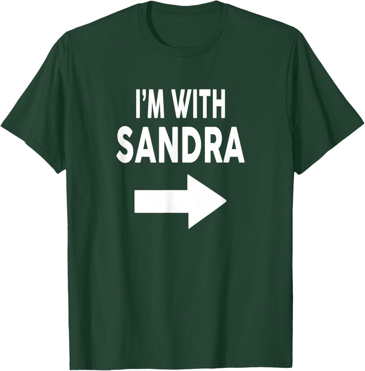 I'm with Sandra Name T-Shirt - T-Shirt | Forest