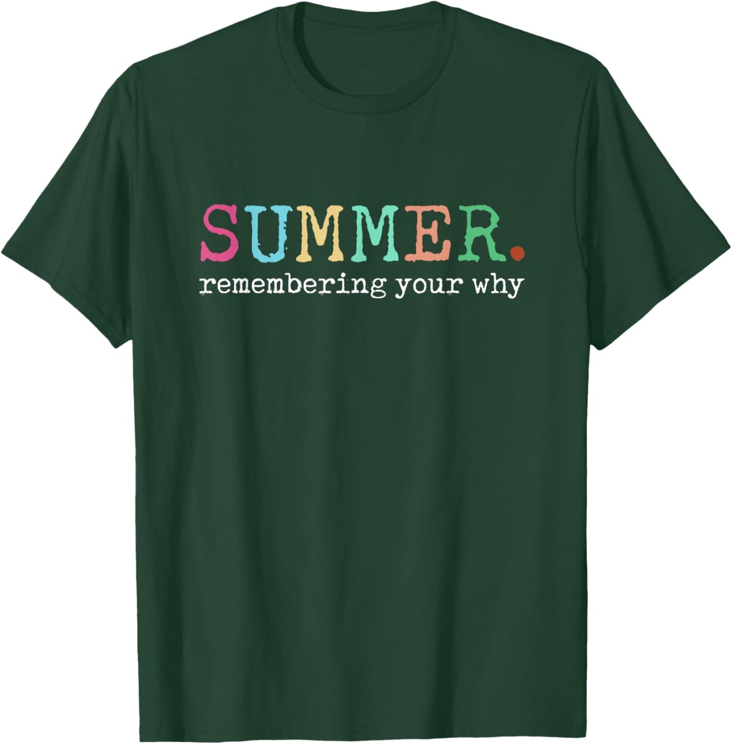 Summer Remembering My Why Funny Inspirational Quote T-Shirt - T-Shirt | Forest