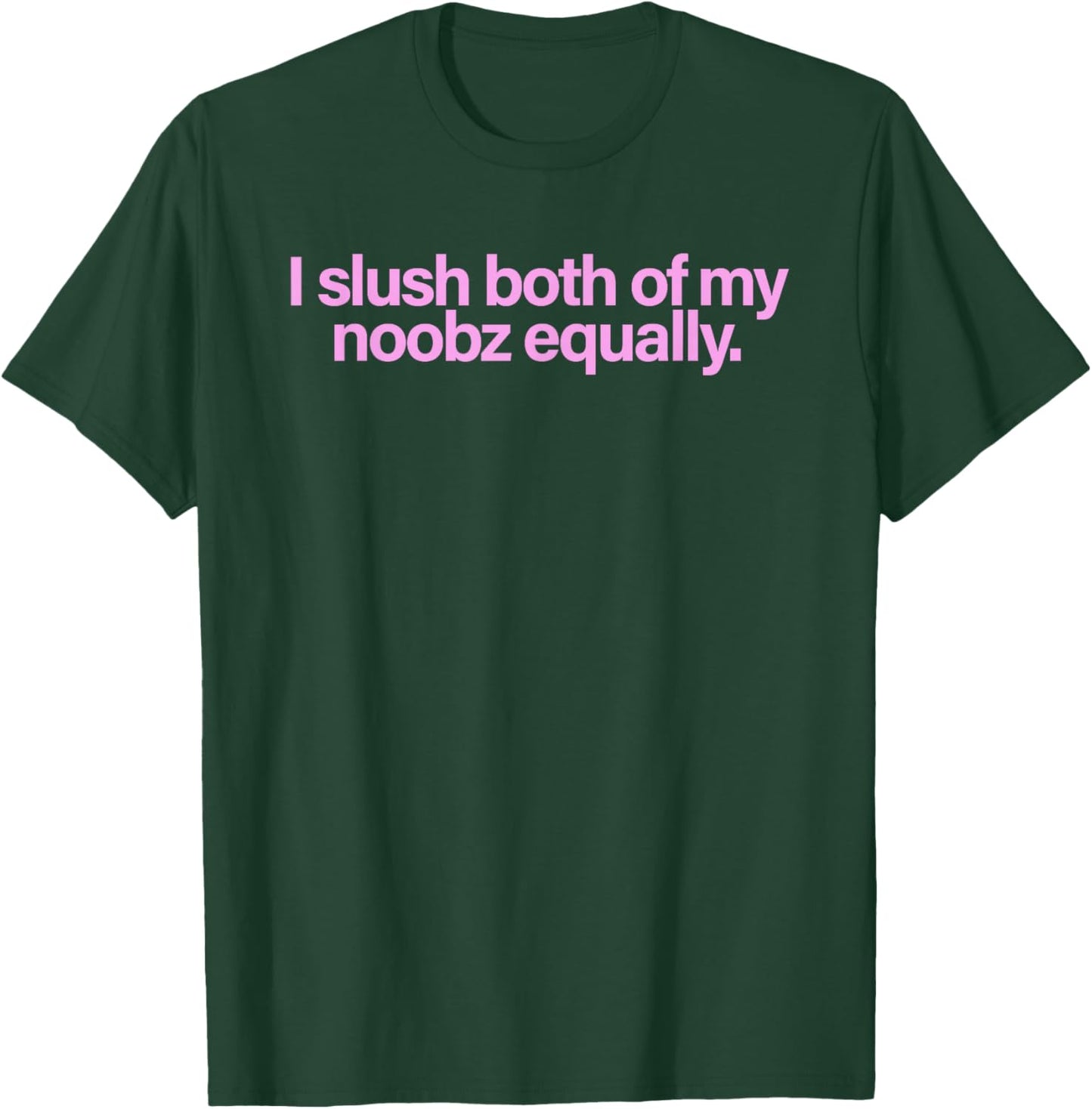 I Slushy Both Of My Noobz Equally T-Shirt - T-Shirt | Forest