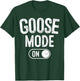 Goose Mode On Costume Funny Honk Squad Gift Animal Lover T-Shirt - T-Shirt | Forest