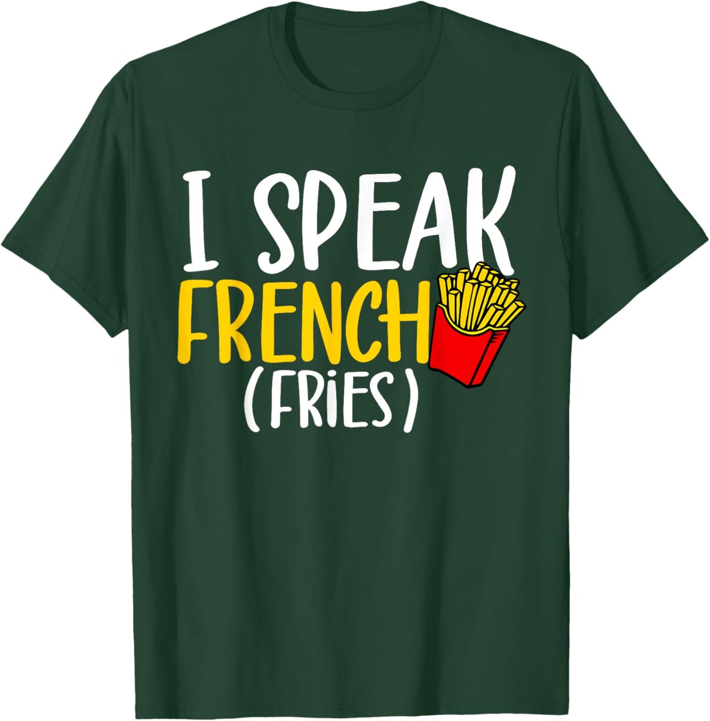 I Speak French Fries Potato Fries Lover T-Shirt - T-Shirt | Forest