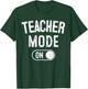 Teacher Mode On Funny School Education Gift Educator T-Shirt - T-Shirt | Forest