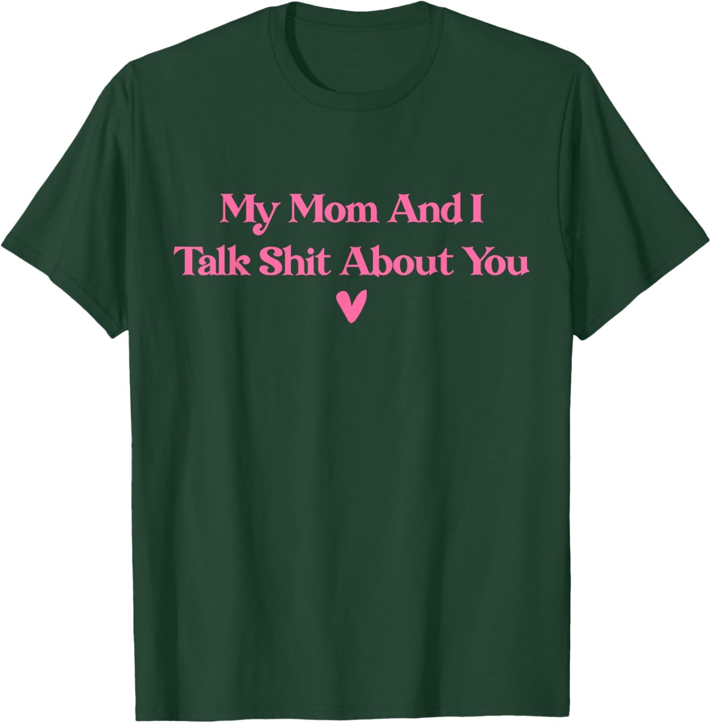 My Mother and I Talk Shit About You Funny Mom Matching T-Shirt - T-Shirt | Forest