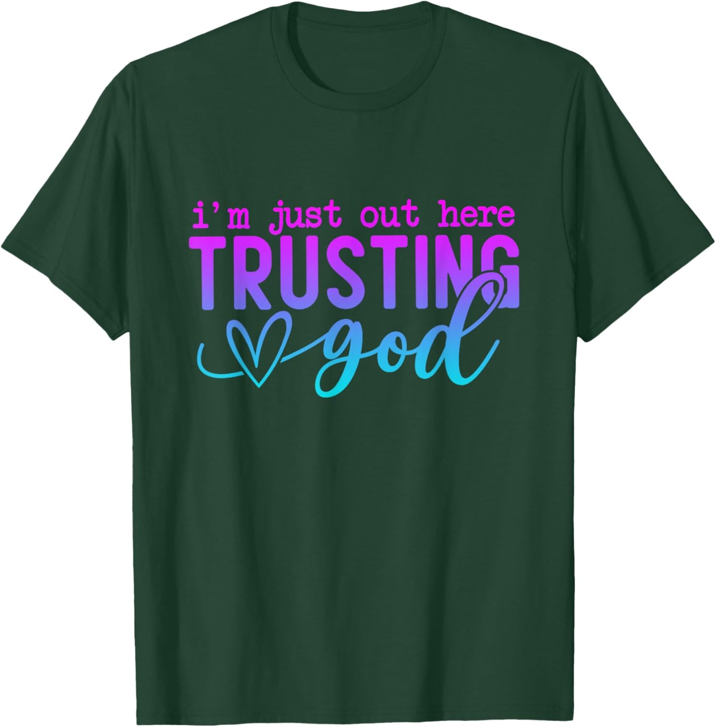I'm Just Out Here Trusting God Religious Jesus T-Shirt - T-Shirt | Forest