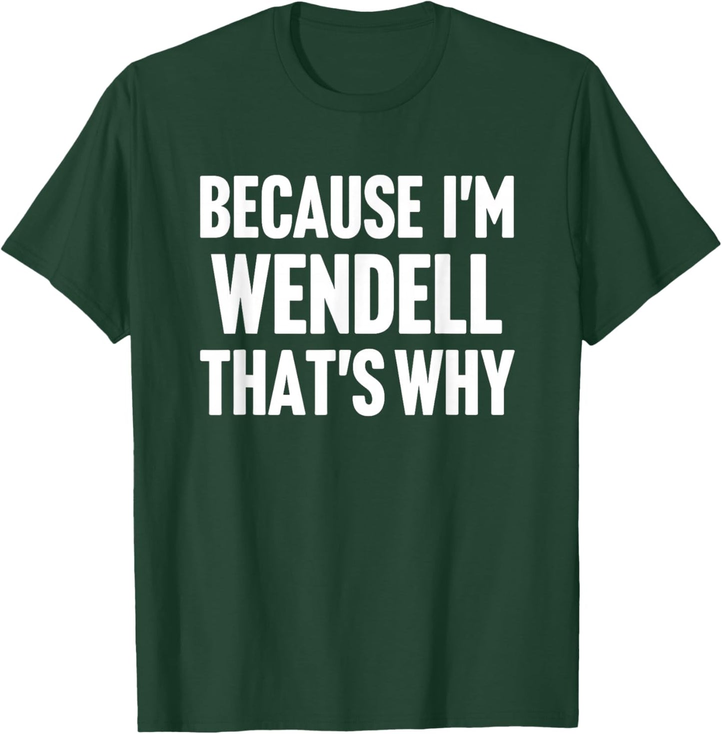 Because I'm Wendell That's Why Am Personalized Name T-Shirt - T-Shirt | Forest