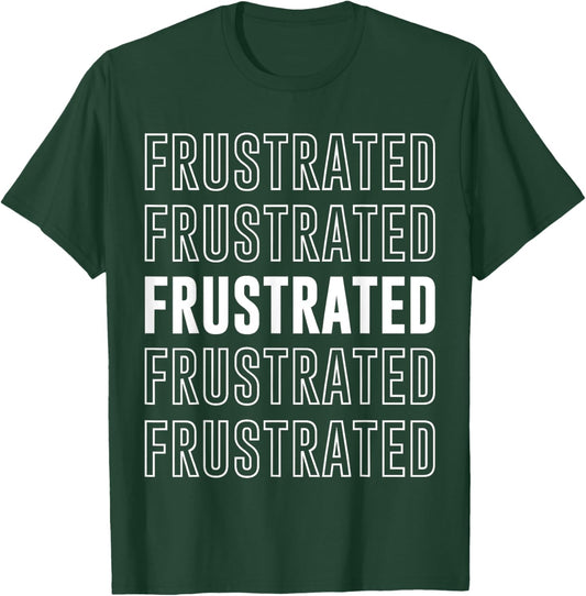 Frustrated T-Shirt - T-Shirt | Forest