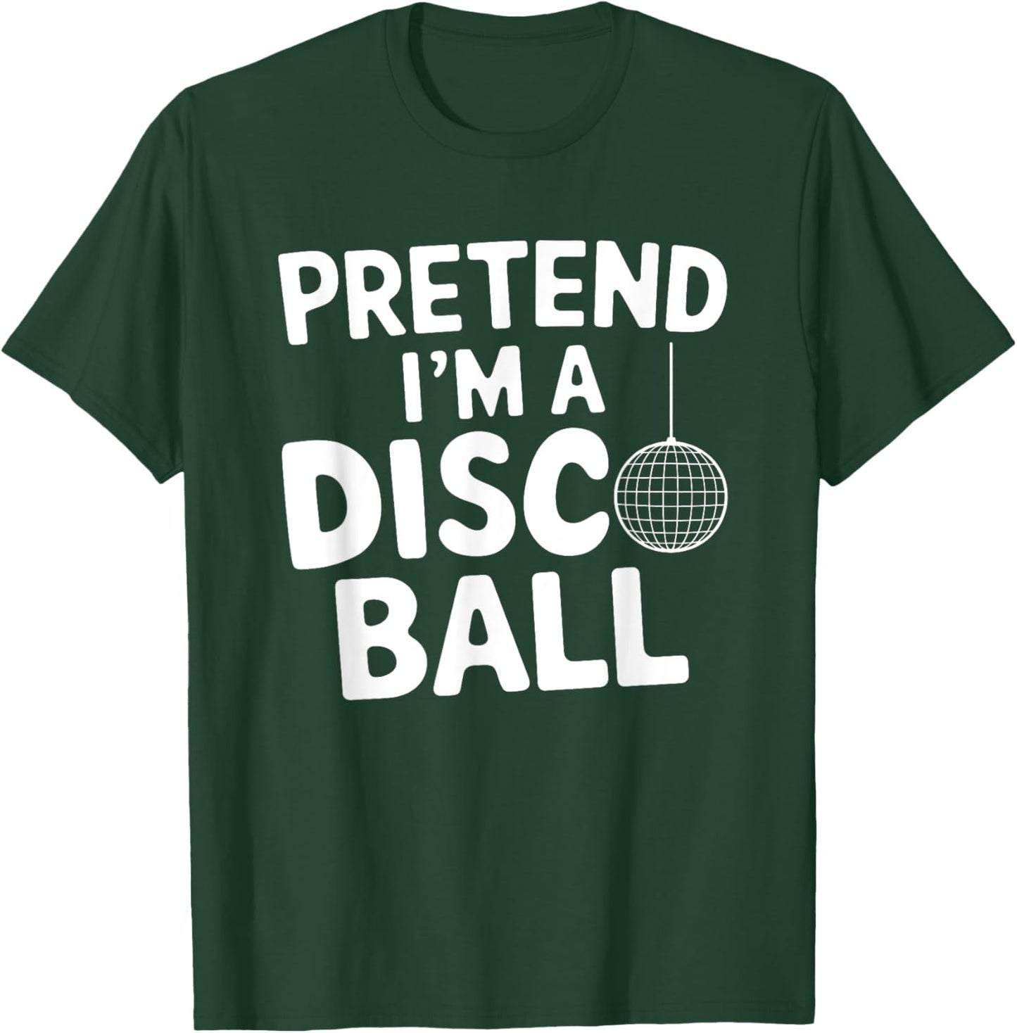 Pretend I'm A Disco Ball T-Shirt - T-Shirt | Forest