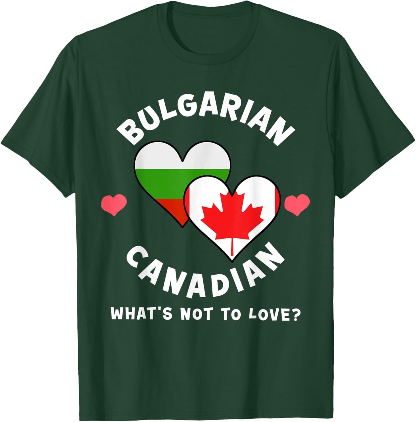 Bulgarian Canadian What's Not To Love Heart Flags T-Shirt - T-Shirt | Forest