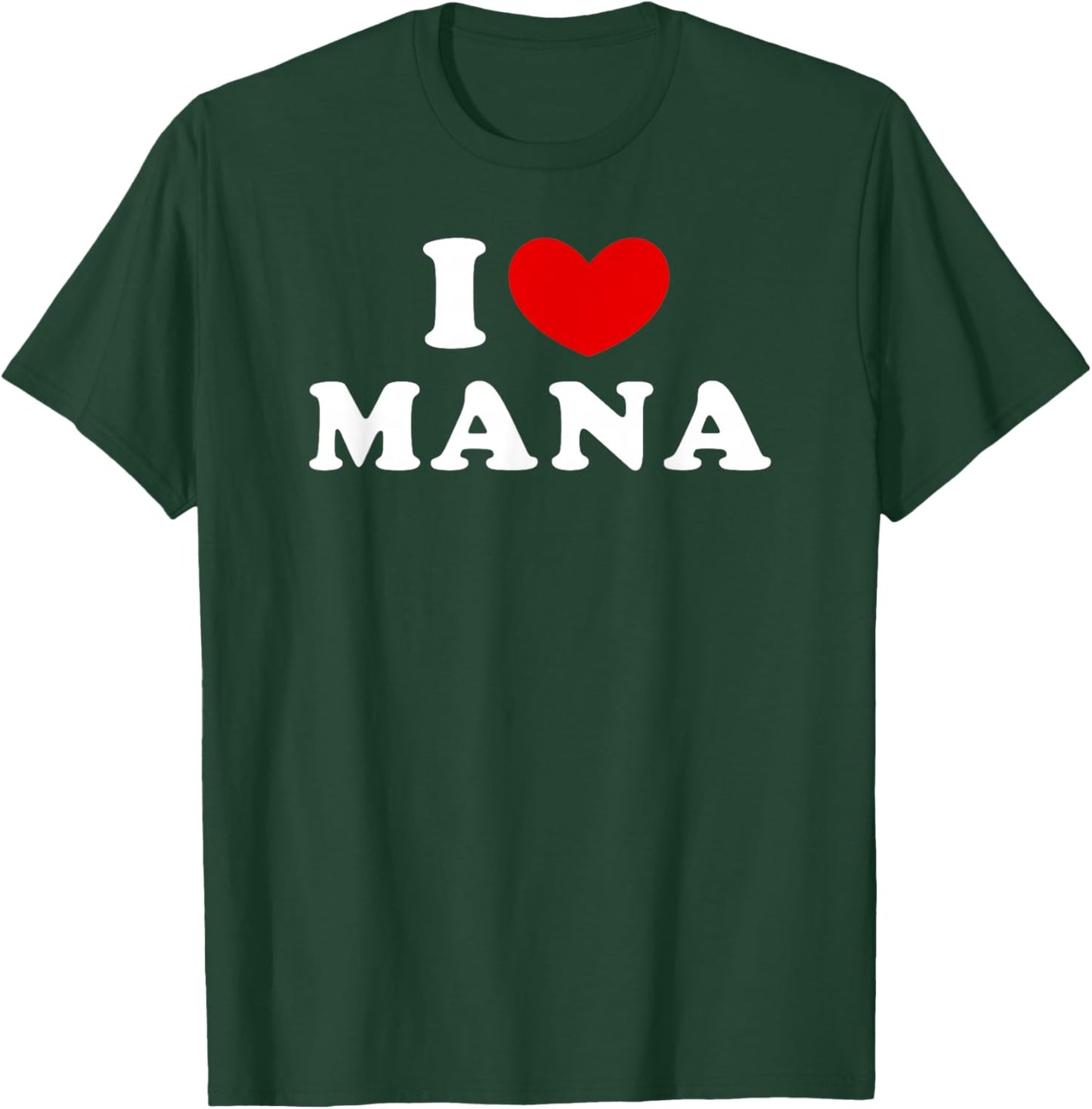 I Love Mana, I Love Mana T-Shirt - T-Shirt | Forest