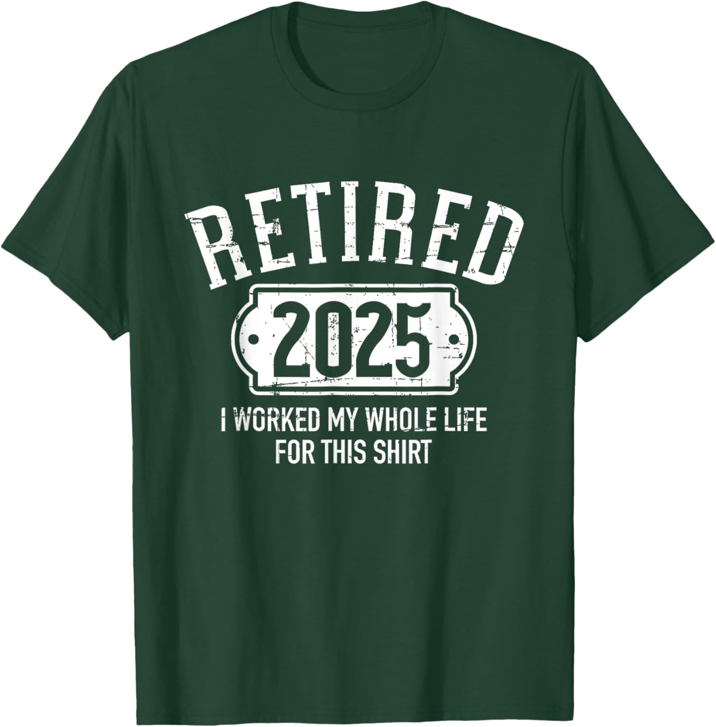 Retired 2025 retirement worked whole life for this T-Shirt - T-Shirt | Forest