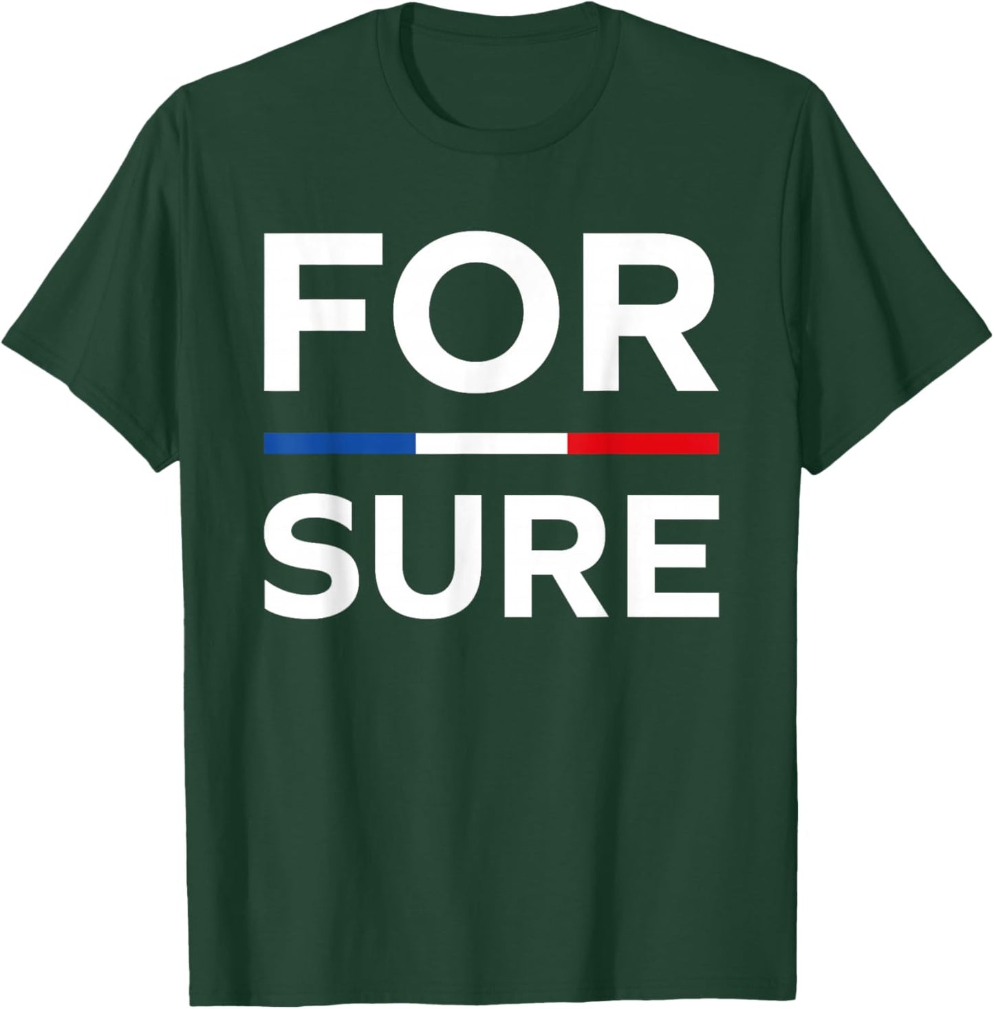 Simple Quote France Funny President Humour for Sure T-Shirt - T-Shirt | Forest
