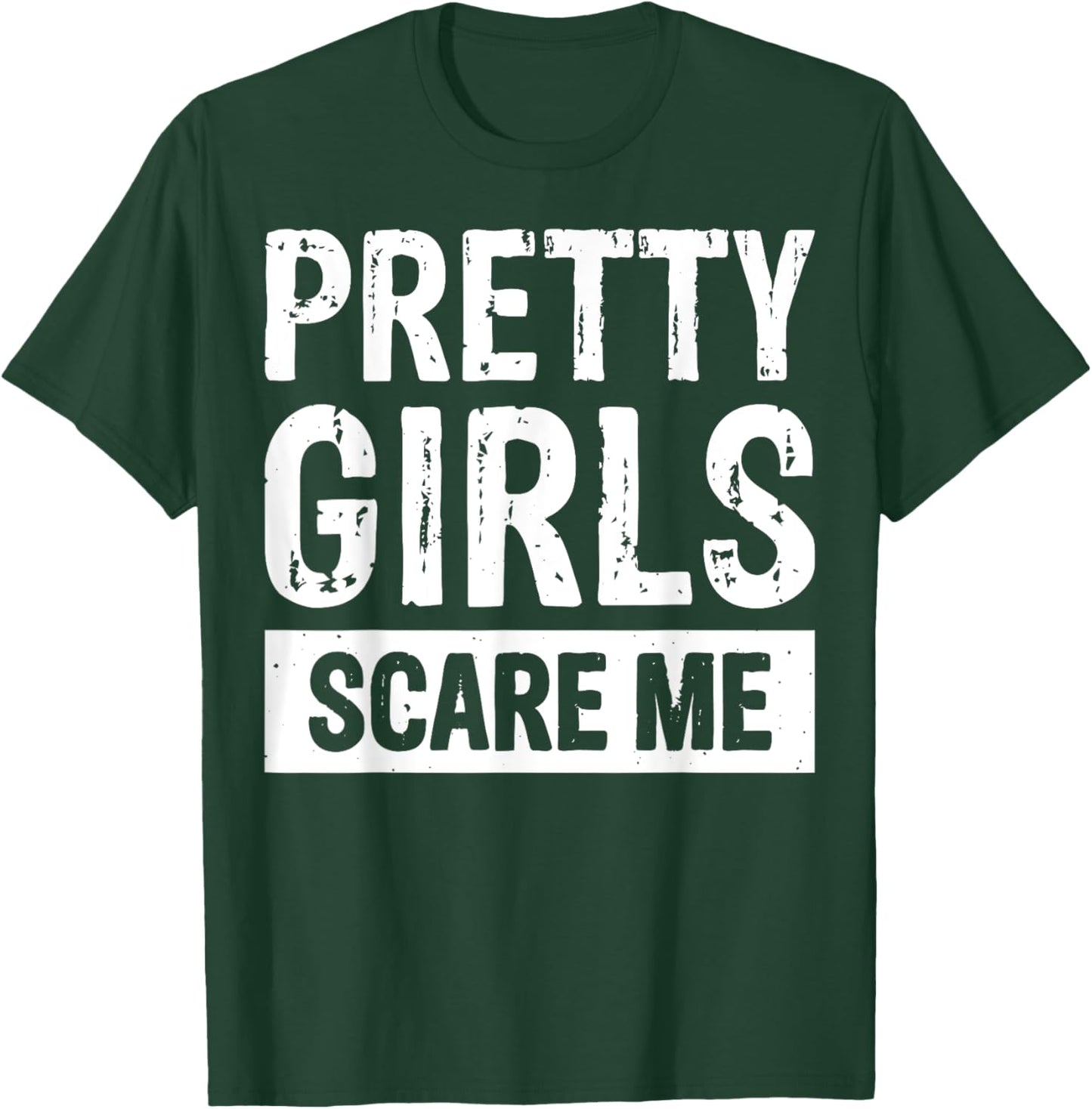 Pretty Girls Scare Me T-Shirt - T-Shirt | Forest