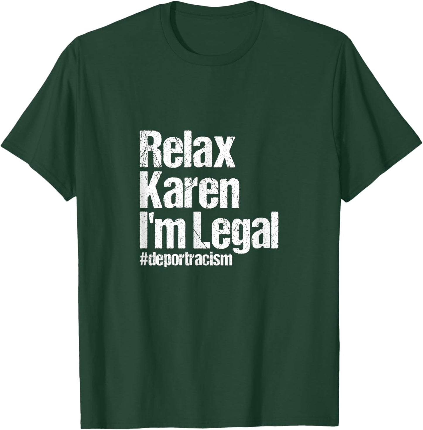 Relax Karen I'm Legal #deportracism | Solidarity Awareness T-Shirt - T-Shirt | Forest