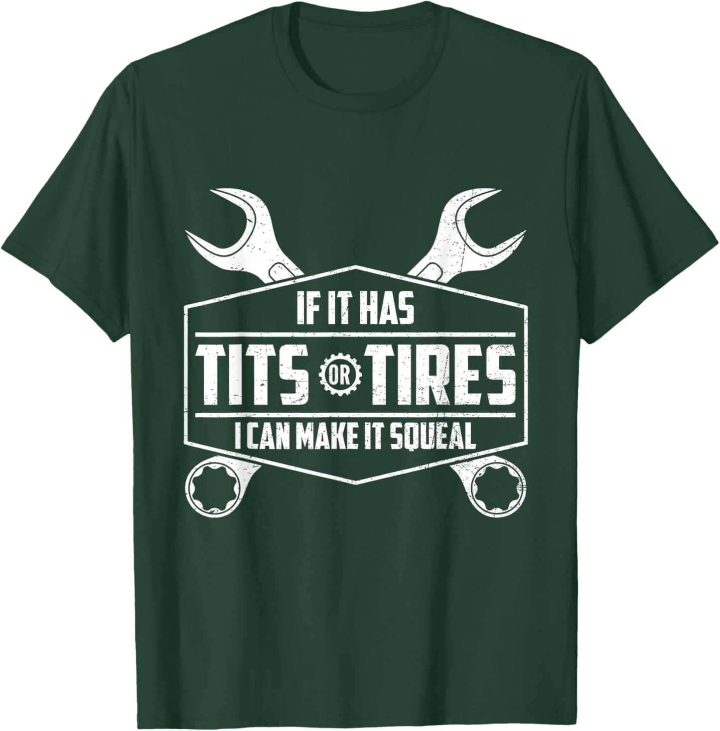 If It Has Tits Or Tires I Can Make It Squeal Funny Mechanic T-Shirt - T-Shirt | Forest