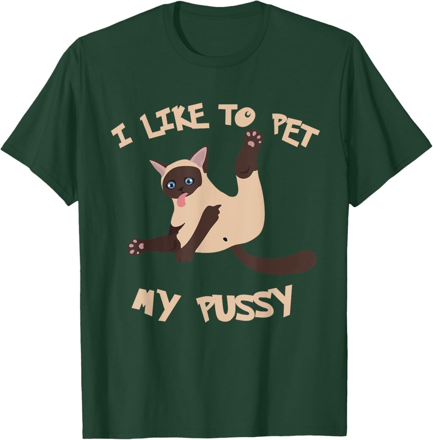 I Like To Pet My Pussy Funny T-Shirt - T-Shirt | Forest