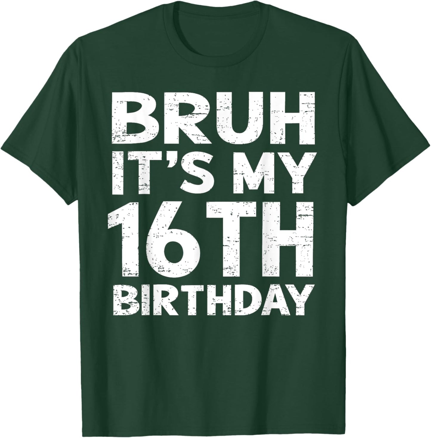 Bruh It's My 16th Birthday 16 Year Old Birthday Gift T-Shirt - T-Shirt | Forest