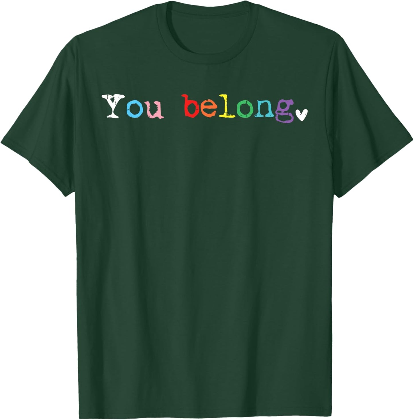 Gay LGBTQ Pride You Belong Rainbow Acceptance Ally Women Men T-Shirt - T-Shirt | Forest