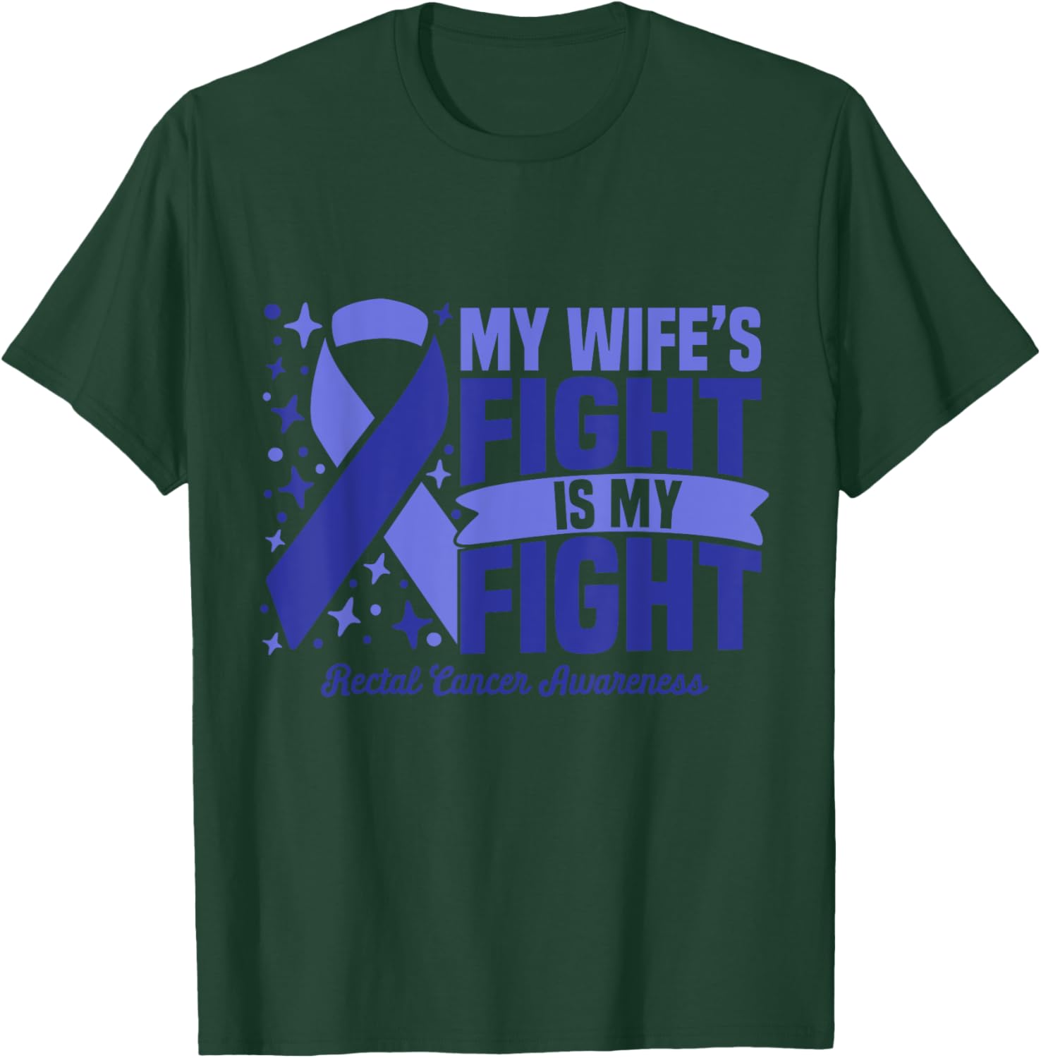 My Wife's Fight Is My Fight Rectal Cancer Awareness Cure T-Shirt - T-Shirt | Forest