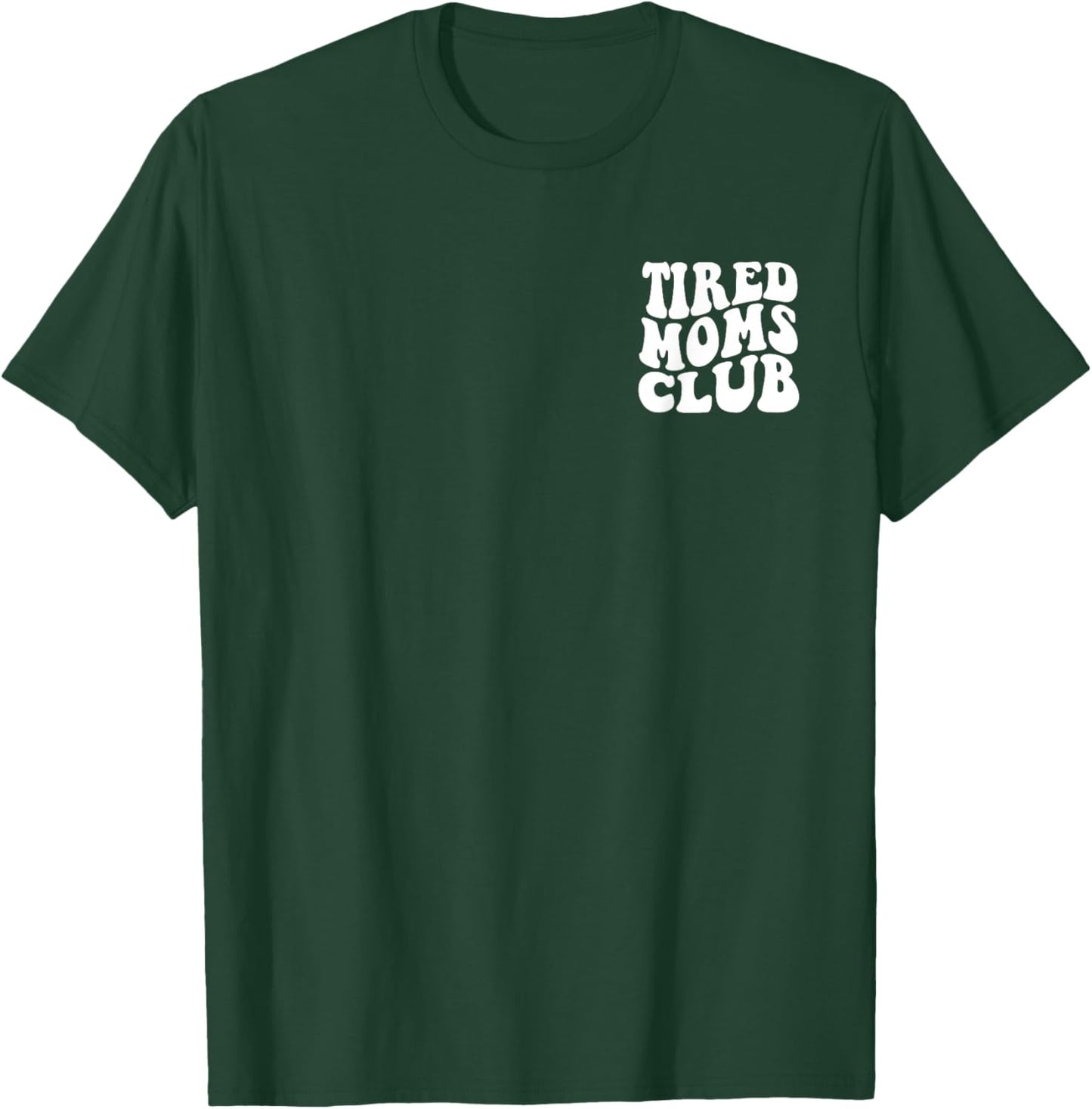 Tired Moms Club Funny Mother's Day T-Shirt - T-Shirt | Forest