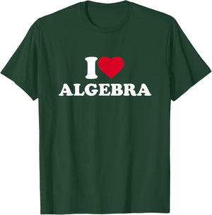 I Love Algebra I Heart Algebra Lover Math Teacher School T-Shirt - T-Shirt | Forest