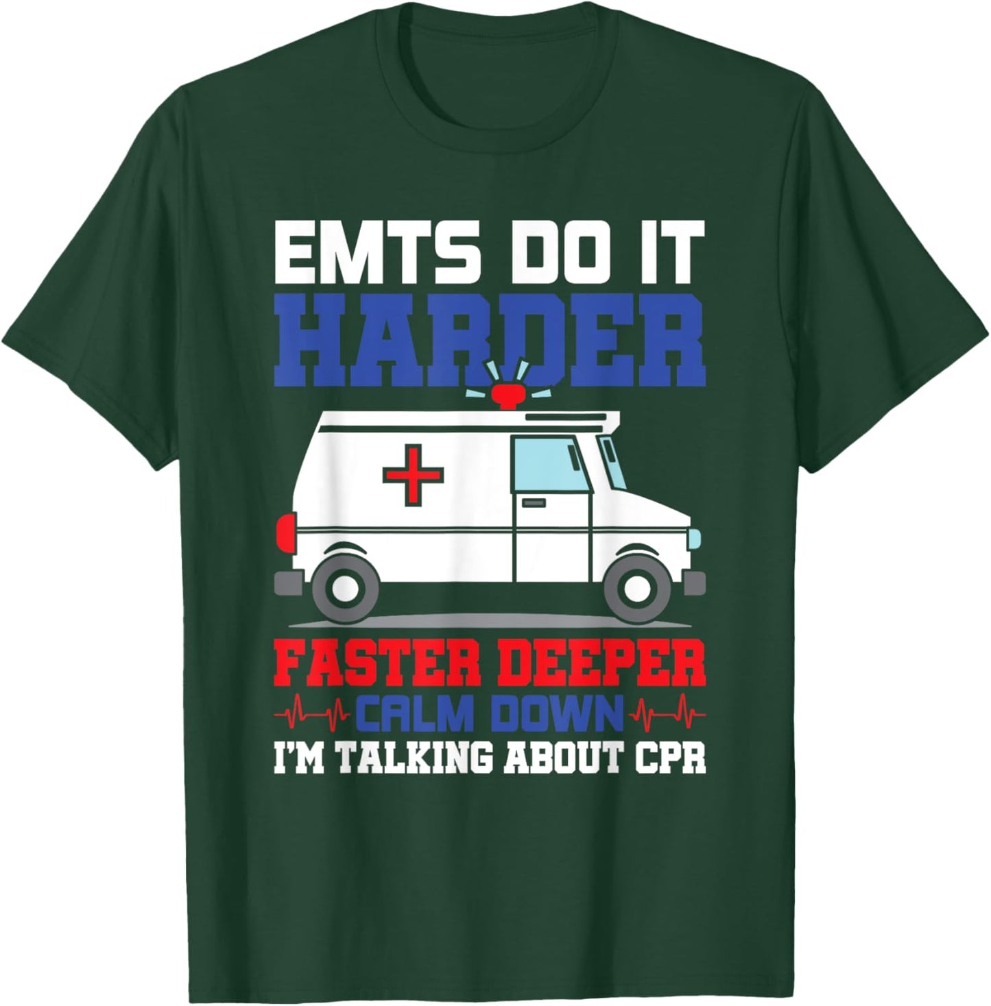 Funny EMTS Do It Harder Faster Deeper CPR EMS Paramedic EMT T-Shirt - T-Shirt | Forest