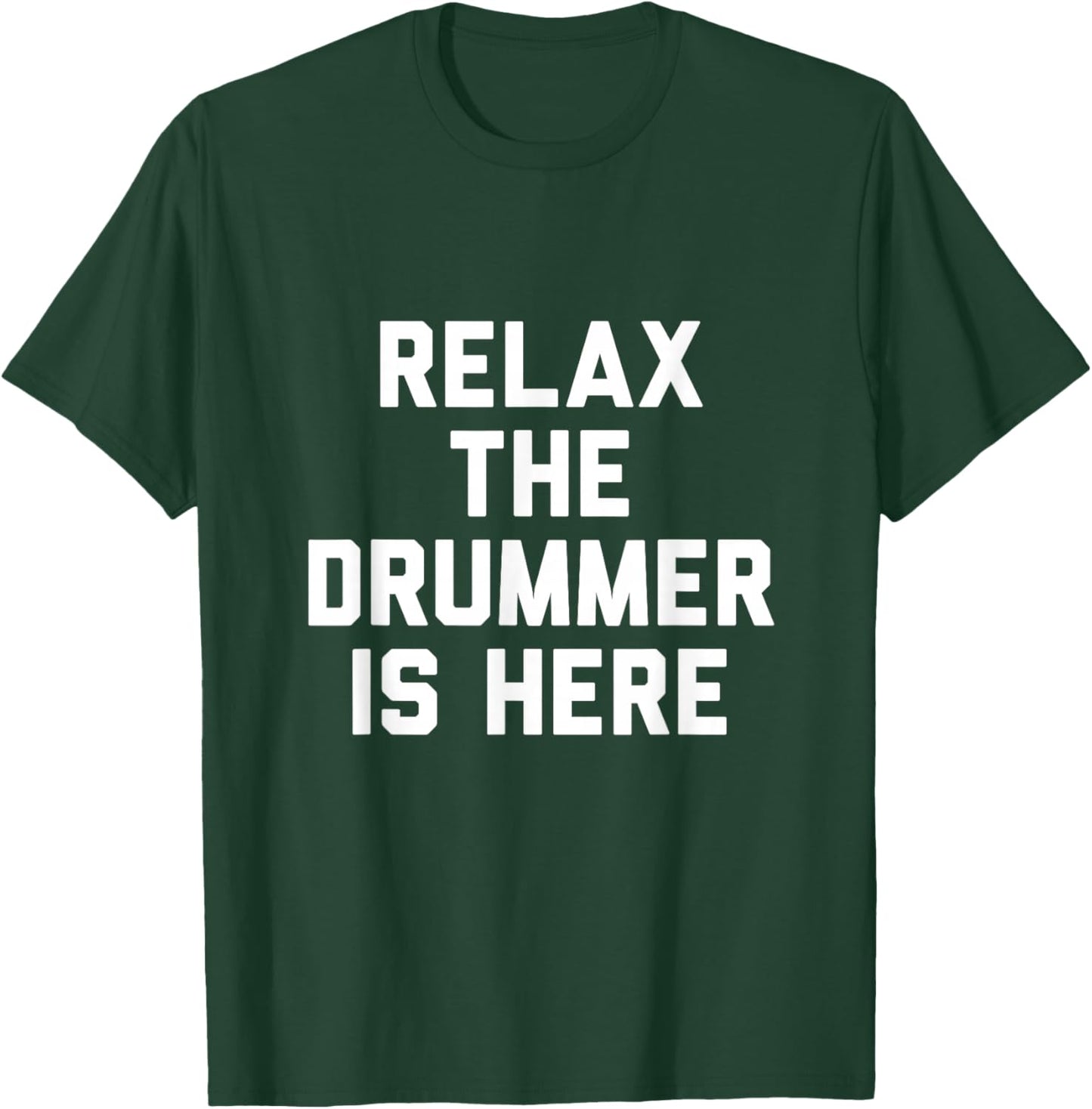 Relax The Drummer is Here T-Shirt - T-Shirt | Forest